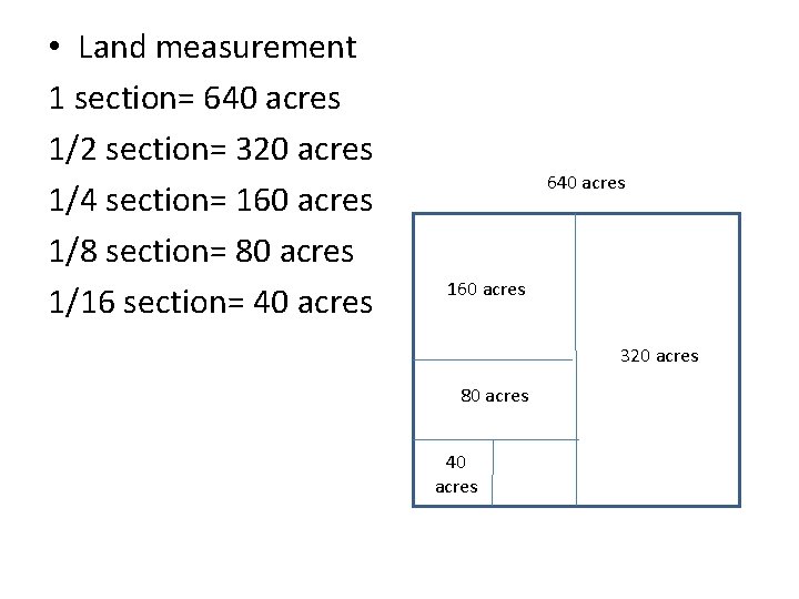  • Land measurement 1 section= 640 acres 1/2 section= 320 acres 1/4 section=