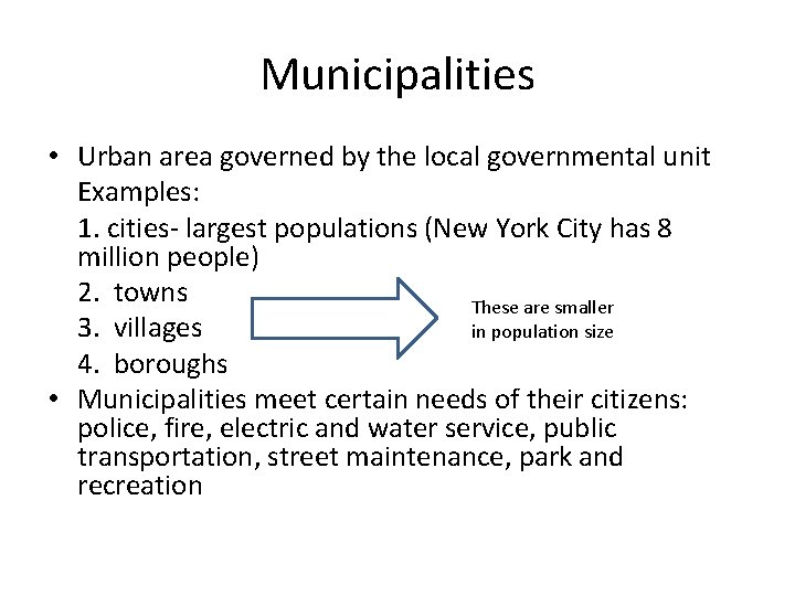 Municipalities • Urban area governed by the local governmental unit Examples: 1. cities- largest