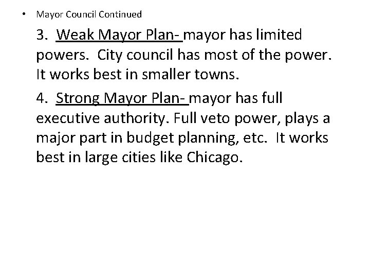 • Mayor Council Continued 3. Weak Mayor Plan- mayor has limited powers. City