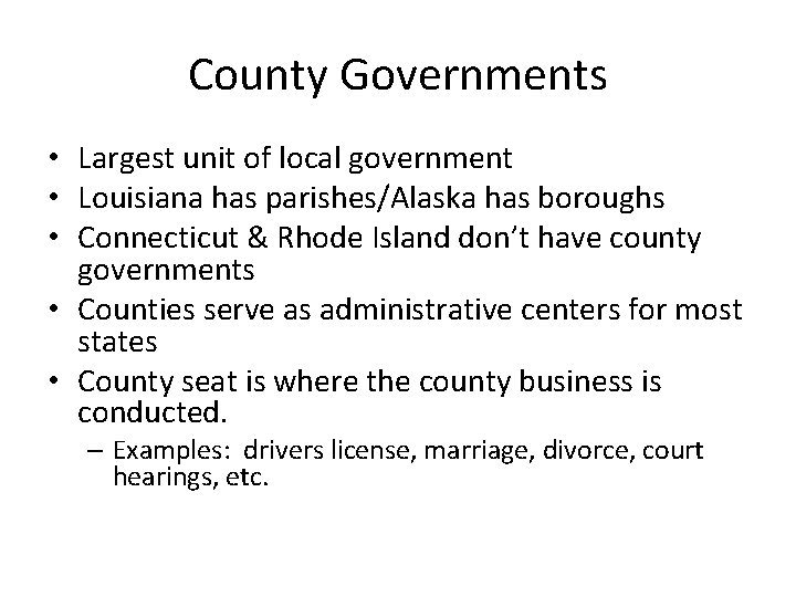 County Governments • Largest unit of local government • Louisiana has parishes/Alaska has boroughs