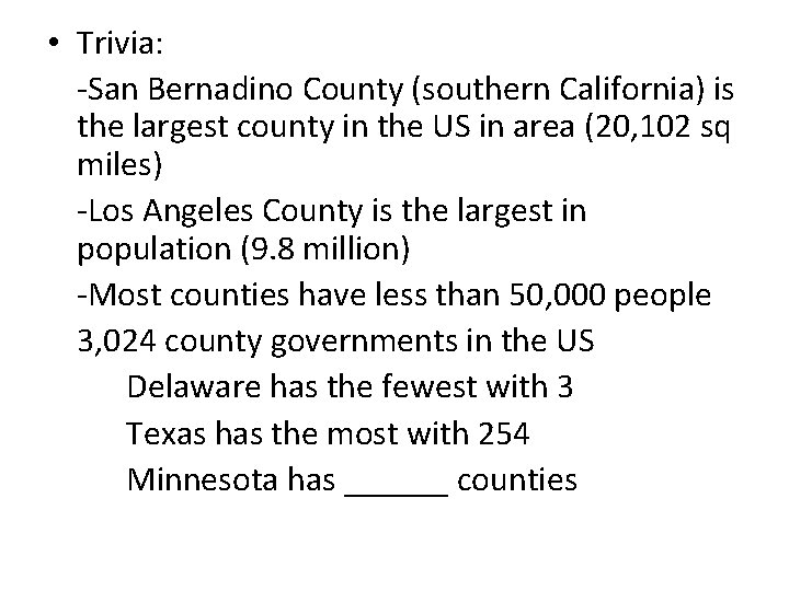  • Trivia: -San Bernadino County (southern California) is the largest county in the