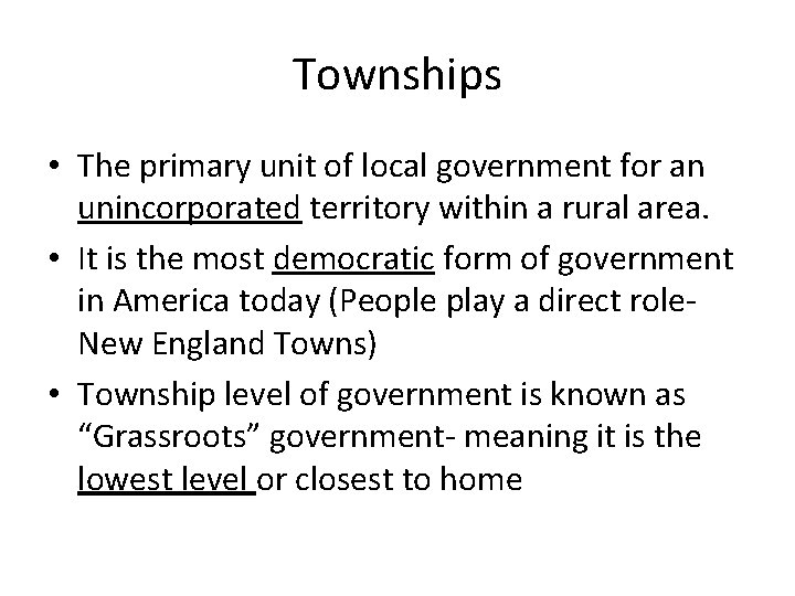 Townships • The primary unit of local government for an unincorporated territory within a