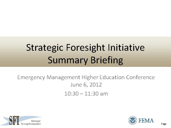 Strategic Foresight Initiative Summary Briefing Emergency Management Higher Education Conference June 6, 2012 10: