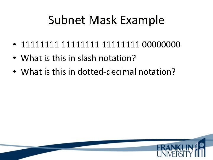 Subnet Mask Example • 11111111 0000 • What is this in slash notation? •