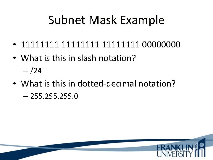 Subnet Mask Example • 11111111 0000 • What is this in slash notation? –