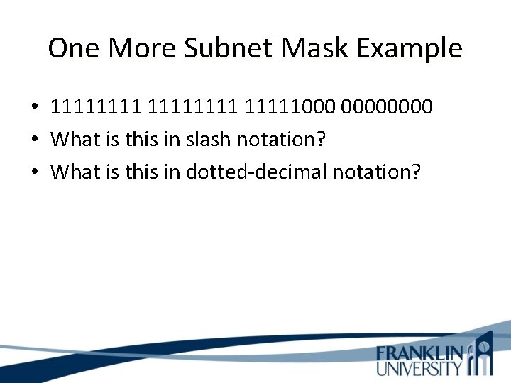 One More Subnet Mask Example • 11111111000 0000 • What is this in slash