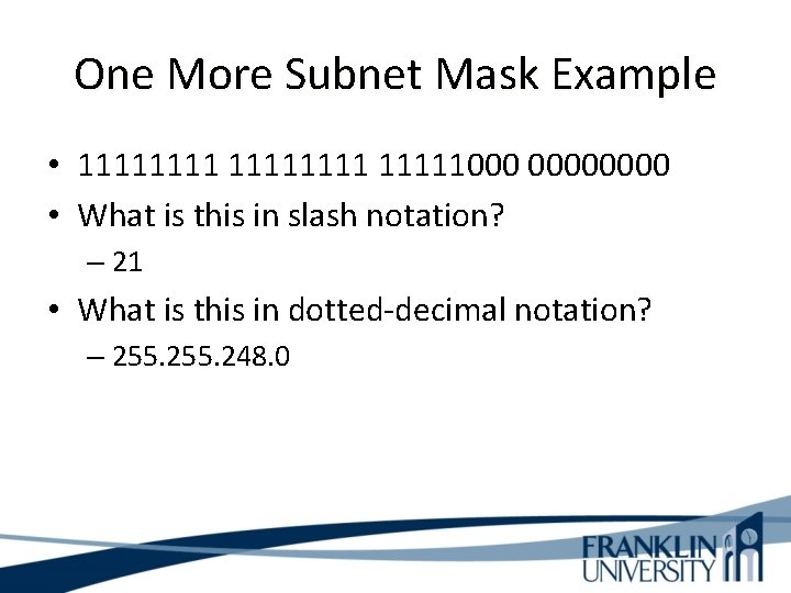 One More Subnet Mask Example • 11111111000 0000 • What is this in slash