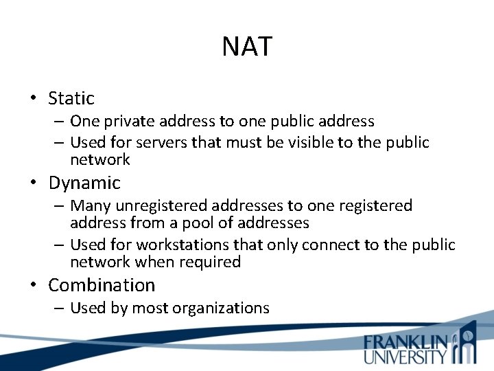 NAT • Static – One private address to one public address – Used for