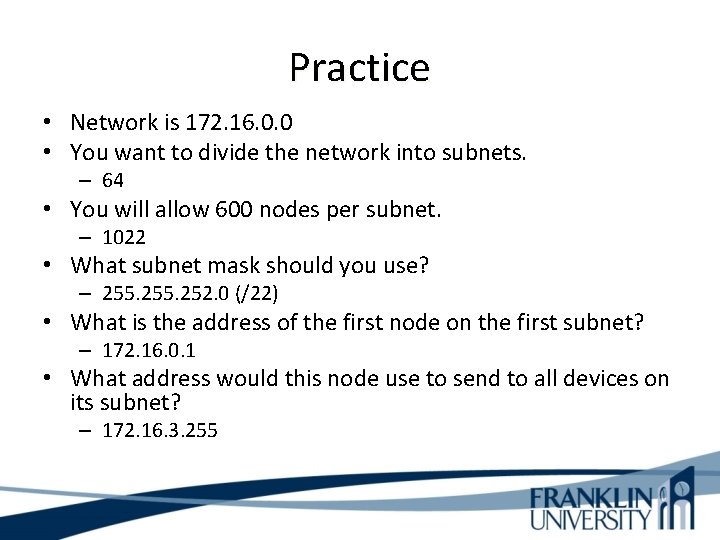 Practice • Network is 172. 16. 0. 0 • You want to divide the