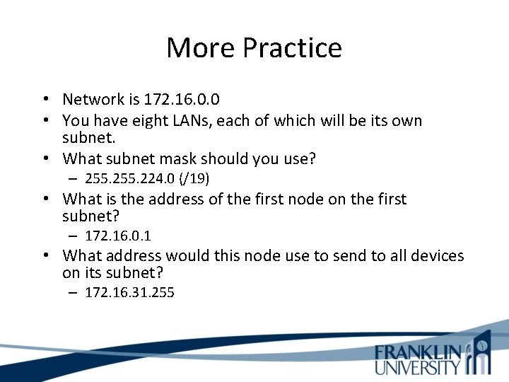 More Practice • Network is 172. 16. 0. 0 • You have eight LANs,