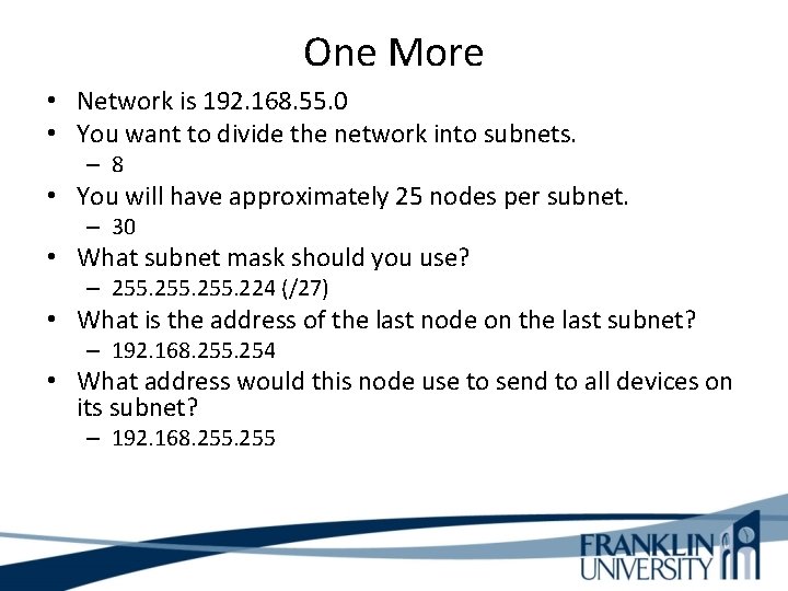 One More • Network is 192. 168. 55. 0 • You want to divide