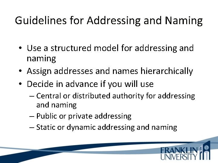 Guidelines for Addressing and Naming • Use a structured model for addressing and naming