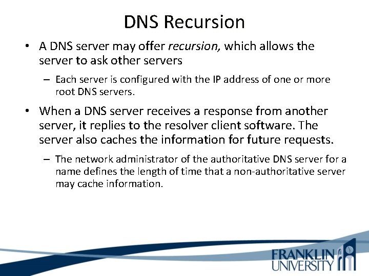 DNS Recursion • A DNS server may offer recursion, which allows the server to