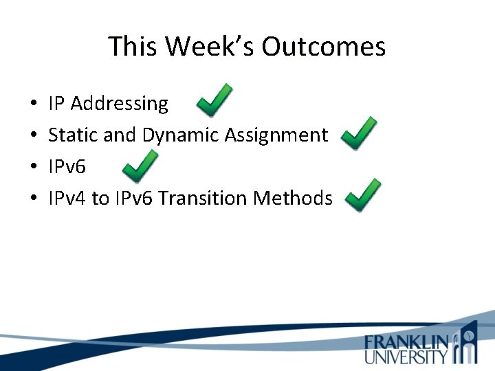 This Week’s Outcomes • • IP Addressing Static and Dynamic Assignment IPv 6 IPv