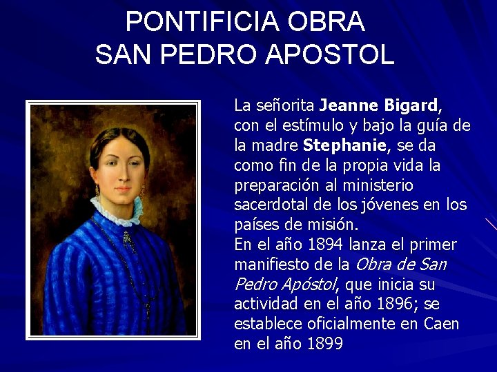 PONTIFICIA OBRA SAN PEDRO APOSTOL La señorita Jeanne Bigard, con el estímulo y bajo PONTIFICIA OBRA SAN PEDRO APOSTOL La señorita Jeanne Bigard, con el estímulo y bajo