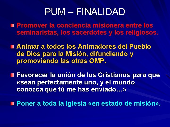 PUM – FINALIDAD Promover la conciencia misionera entre los seminaristas, los sacerdotes y los PUM – FINALIDAD Promover la conciencia misionera entre los seminaristas, los sacerdotes y los