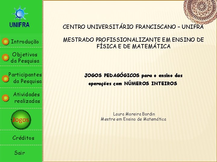 CENTRO UNIVERSITÁRIO FRANCISCANO – UNIFRA Introdução MESTRADO PROFISSIONALIZANTE EM ENSINO DE FÍSICA E DE