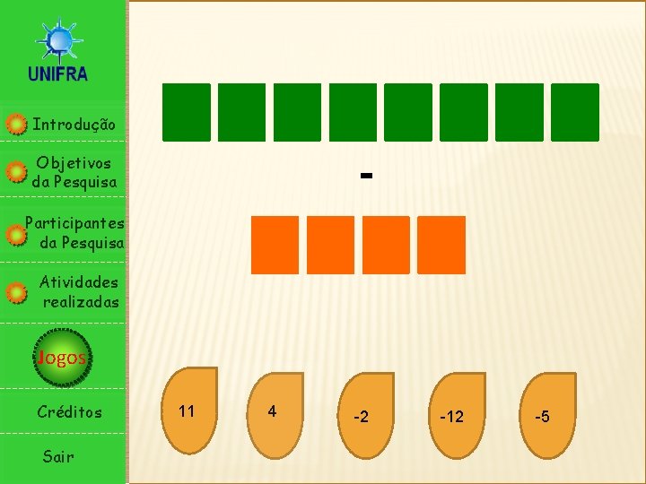 Introdução - Objetivos da Pesquisa Participantes da Pesquisa Atividades realizadas Jogos Créditos Sair 11