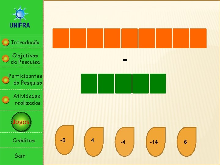 Introdução - Objetivos da Pesquisa Participantes da Pesquisa Atividades realizadas Jogos Créditos Sair -5