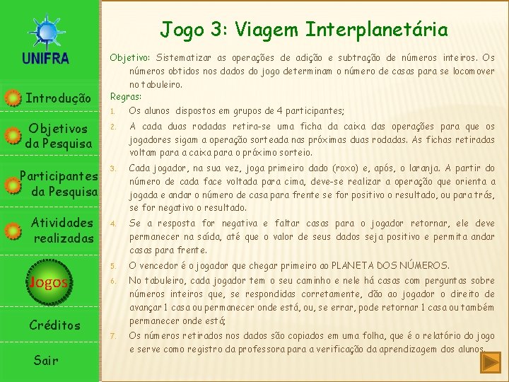 Jogo 3: Viagem Interplanetária Introdução Objetivo: Sistematizar as operações de adição e subtração de