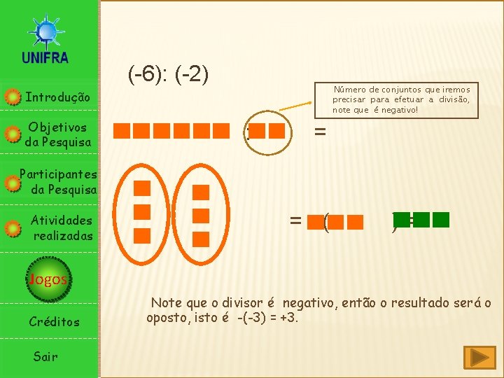 Introdução Objetivos da Pesquisa (-6): (-2) : = Número de conjuntos que iremos precisar