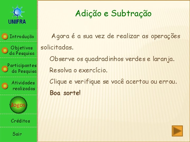 Adição e Subtração Introdução Objetivos da Pesquisa Participantes da Pesquisa Atividades realizadas Jogos Créditos