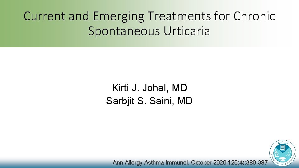 Current and Emerging Treatments for Chronic Spontaneous Urticaria Kirti J. Johal, MD Sarbjit S. Current and Emerging Treatments for Chronic Spontaneous Urticaria Kirti J. Johal, MD Sarbjit S.