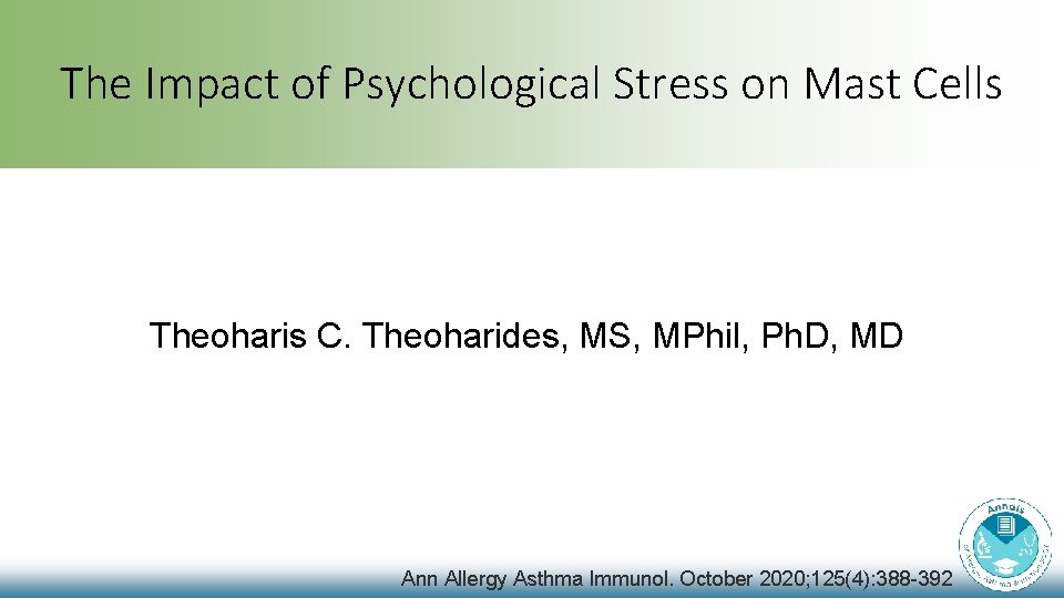The Impact of Psychological Stress on Mast Cells Theoharis C. Theoharides, MS, MPhil, Ph. The Impact of Psychological Stress on Mast Cells Theoharis C. Theoharides, MS, MPhil, Ph.