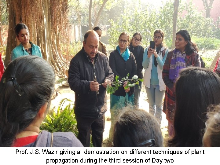 Prof. J. S. Wazir giving a demostration on different techniques of plant propagation during