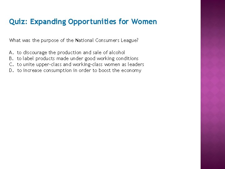 Quiz: Expanding Opportunities for Women What was the purpose of the National Consumers League?