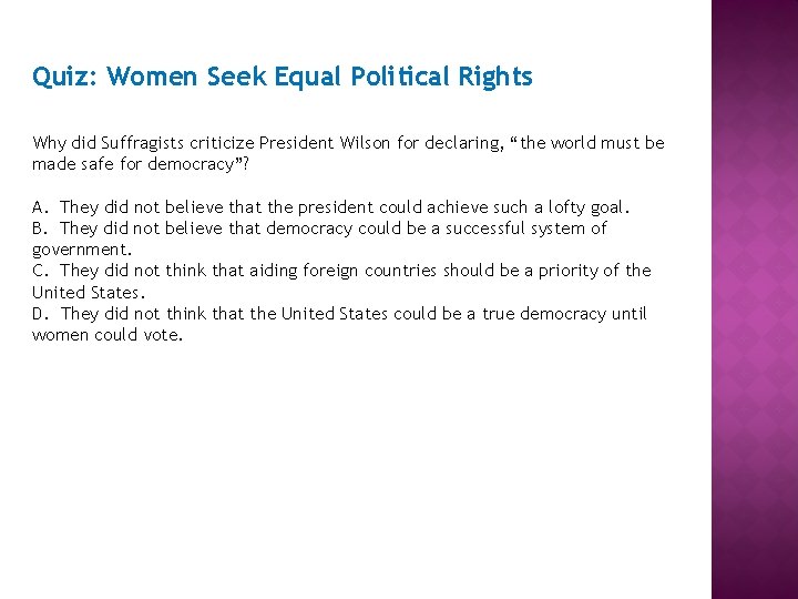 Quiz: Women Seek Equal Political Rights Why did Suffragists criticize President Wilson for declaring,