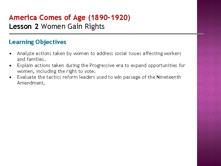 America Comes of Age (1890 -1920) Lesson 2 Women Gain Rights Learning Objectives •