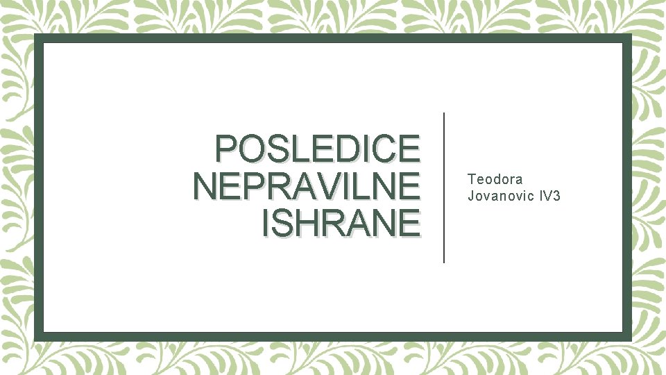 POSLEDICE NEPRAVILNE ISHRANE Teodora Jovanovic IV 3 