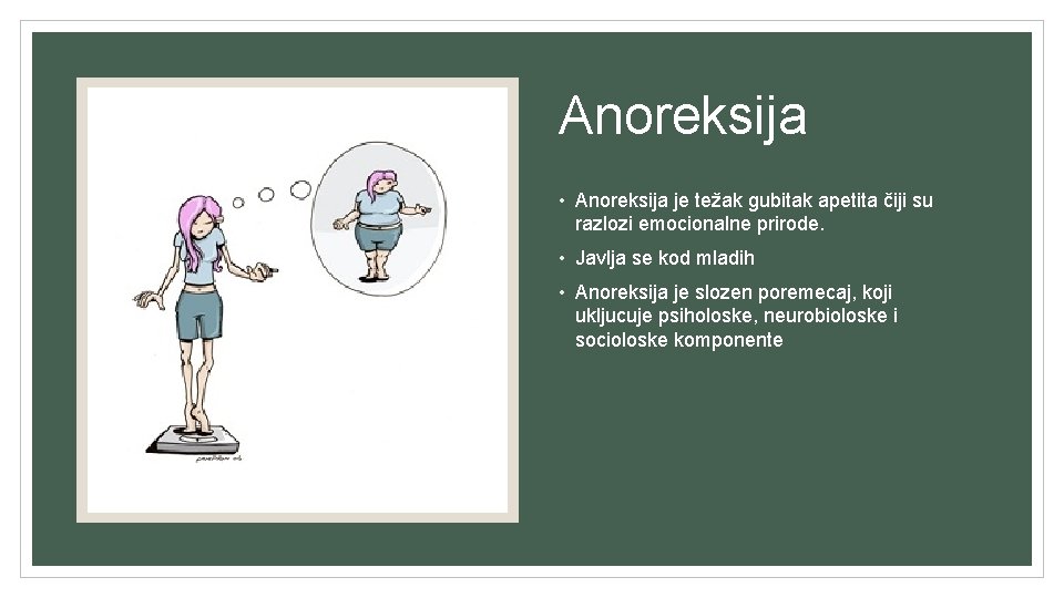 Anoreksija • Anoreksija je težak gubitak apetita čiji su razlozi emocionalne prirode. • Javlja