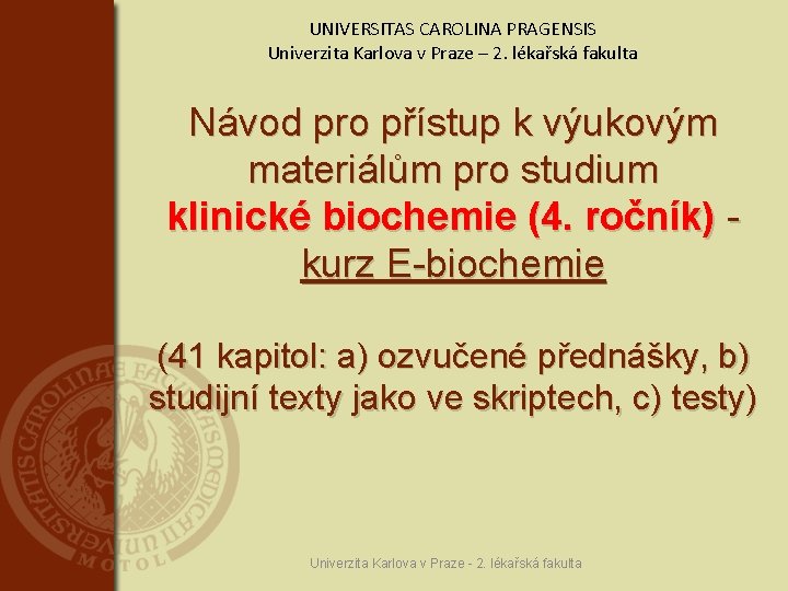 UNIVERSITAS CAROLINA PRAGENSIS Univerzita Karlova v Praze – 2. lékařská fakulta Návod pro přístup