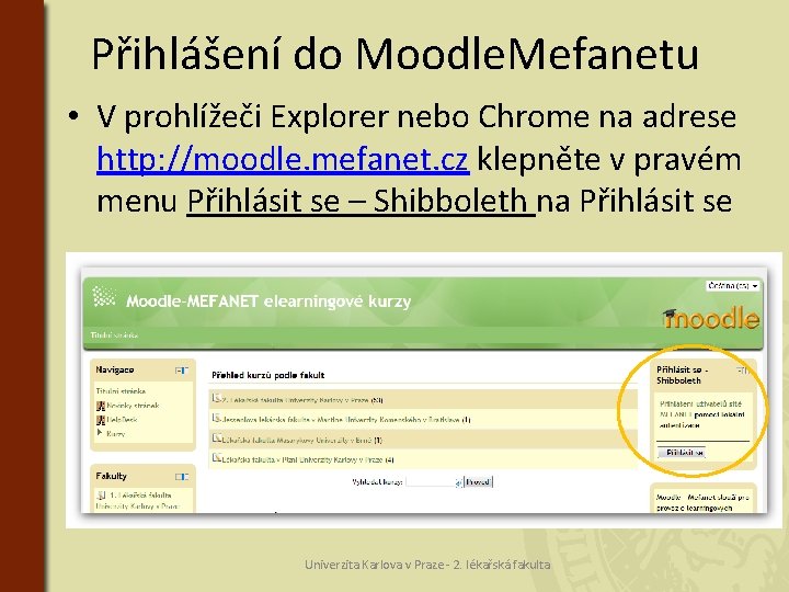 Přihlášení do Moodle. Mefanetu • V prohlížeči Explorer nebo Chrome na adrese http: //moodle.