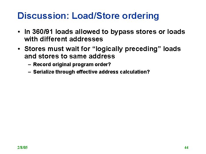 Discussion: Load/Store ordering • In 360/91 loads allowed to bypass stores or loads with