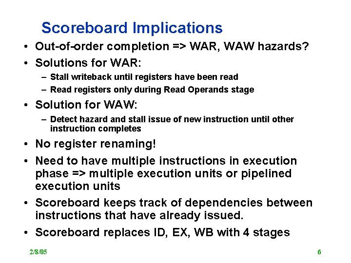 Scoreboard Implications • Out-of-order completion => WAR, WAW hazards? • Solutions for WAR: –