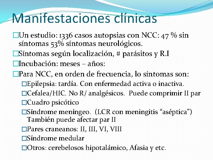 Manifestaciones clínicas �Un estudio: 1336 casos autopsias con NCC: 47 % sin síntomas 53%