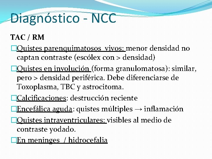 Diagnóstico - NCC TAC / RM �Quistes parenquimatosos vivos: menor densidad no captan contraste