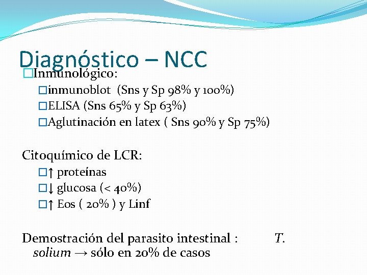 Diagnóstico – NCC �Inmunológico: �inmunoblot (Sns y Sp 98% y 100%) �ELISA (Sns 65%