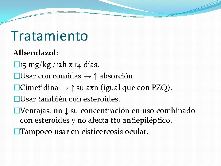 Tratamiento Albendazol: � 15 mg/kg /12 h x 14 días. �Usar con comidas →