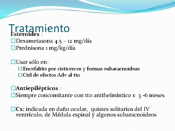 Tratamiento Esteroides : �Dexametasona 4. 5 – 12 mg/día �Prednisona 1 mg/kg/día �Usar sólo