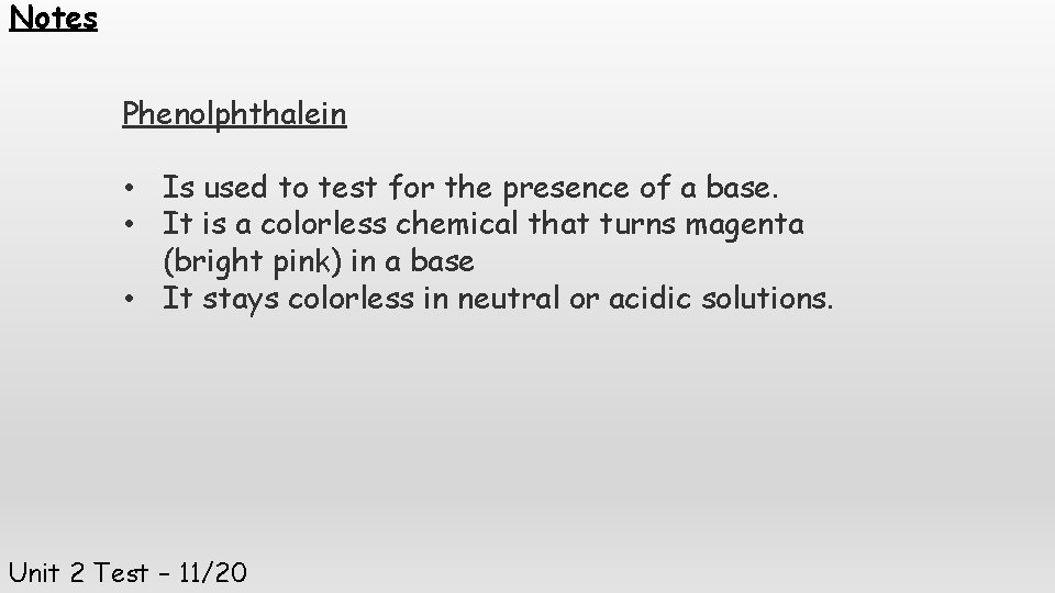 Notes Phenolphthalein • Is used to test for the presence of a base. •