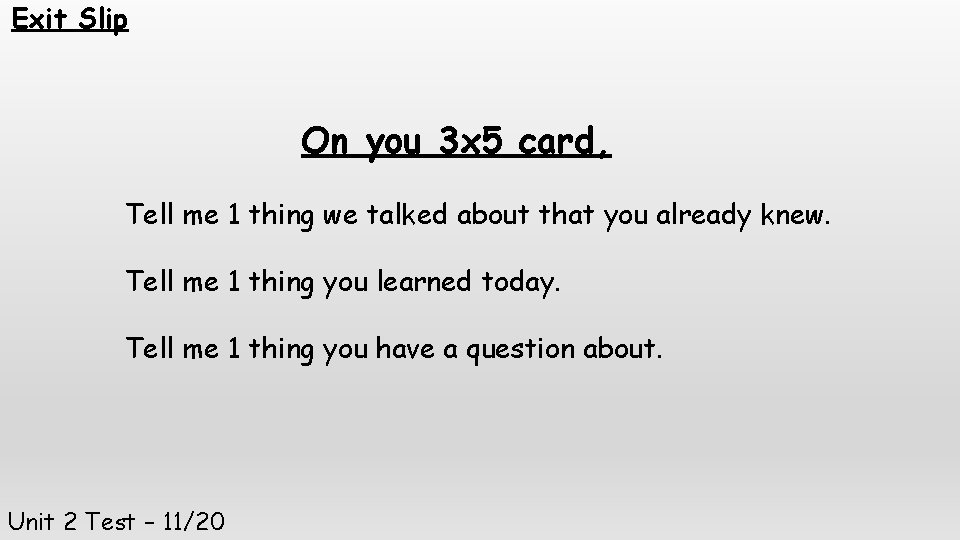 Exit Slip On you 3 x 5 card, Tell me 1 thing we talked