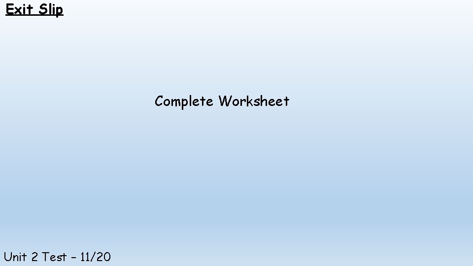 Exit Slip Complete Worksheet Unit 2 Test – 11/20 