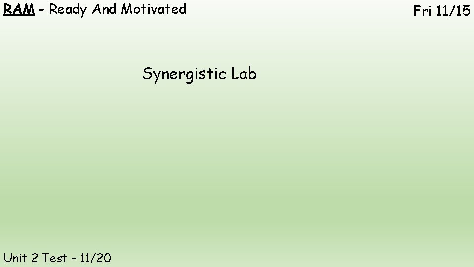 RAM - Ready And Motivated Synergistic Lab Unit 2 Test – 11/20 Fri 11/15
