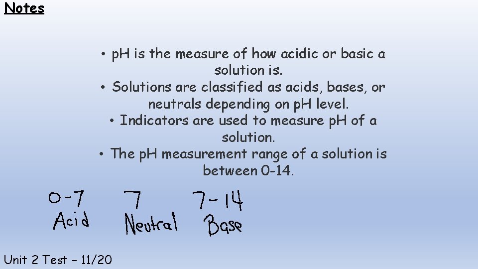 Notes • p. H is the measure of how acidic or basic a solution