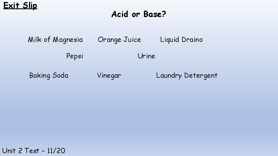 Exit Slip Acid or Base? Milk of Magnesia Orange Juice Pepsi Baking Soda Unit