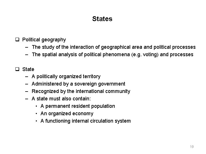 States Political geography – The study of the interaction of geographical area and political